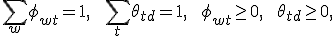 \sum_w \phi_{wt} = 1,\;\; \sum_t \theta_{td} = 1,\;\; \phi_{wt} \geq 0,\;\; \theta_{td}\geq 0, 